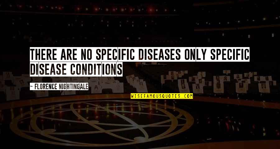 Jaimerais Avoir Quotes By Florence Nightingale: There are no specific diseases only specific disease Jaimerais Avoir Quotes By Florence Nightingale: There are no specific diseases only specific disease