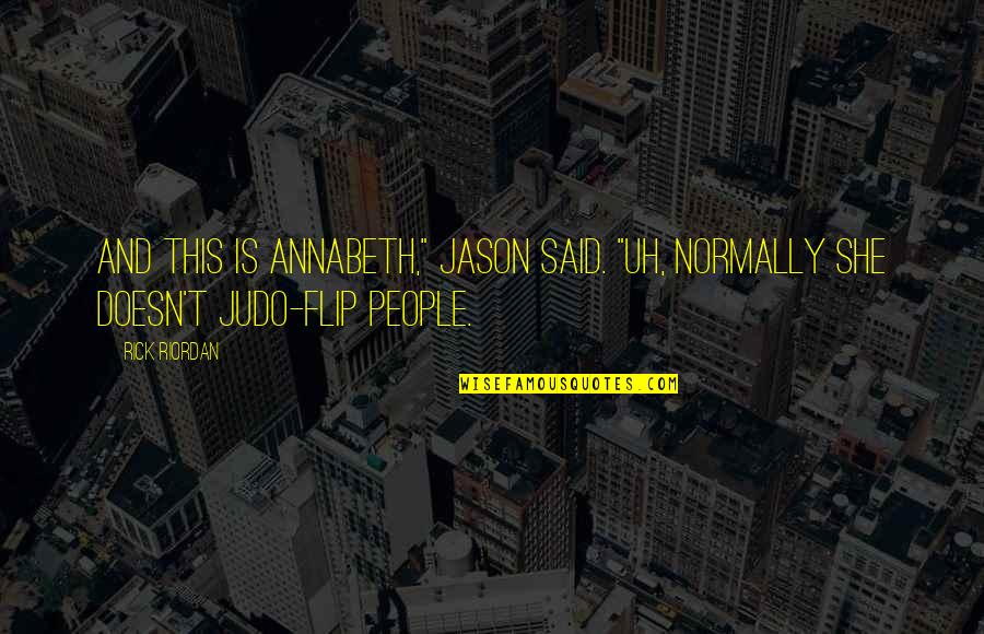 Jaimerais Avoir Quotes By Rick Riordan: And this is Annabeth," Jason said. "Uh, normally
