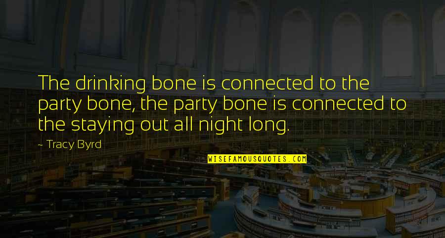 Jaimerais Avoir Quotes By Tracy Byrd: The drinking bone is connected to the party Jaimerais Avoir Quotes By Tracy Byrd: The drinking bone is connected to the party