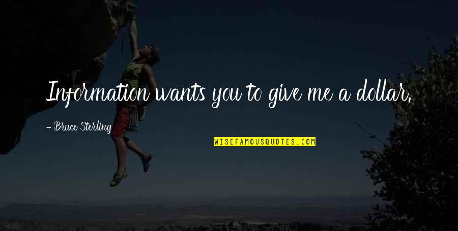 Jaimito Chistes Quotes By Bruce Sterling: Information wants you to give me a dollar. Jaimito Chistes Quotes By Bruce Sterling: Information wants you to give me a dollar.