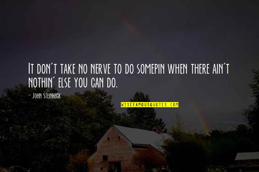 Jaimy Blanco Quotes By John Steinbeck: It don't take no nerve to do somepin
