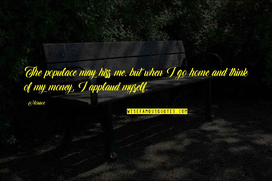 Jain Agam Quotes By Horace: The populace may hiss me, but when I