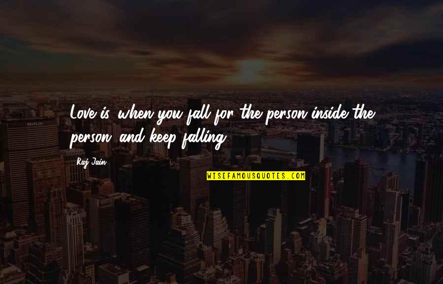 Jain Quotes By Raj Jain: Love is...when you fall for the person inside