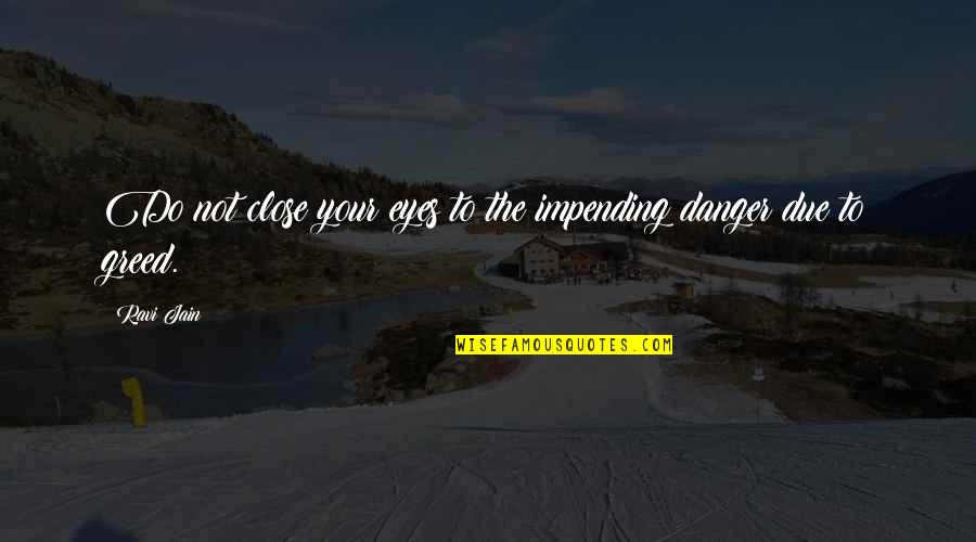 Jain Quotes By Ravi Jain: Do not close your eyes to the impending