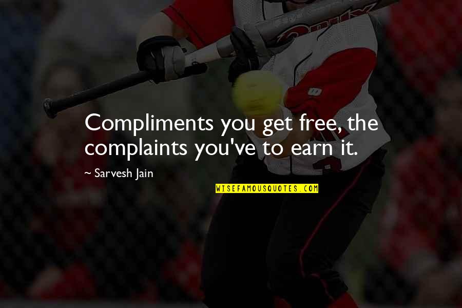 Jain Quotes By Sarvesh Jain: Compliments you get free, the complaints you've to