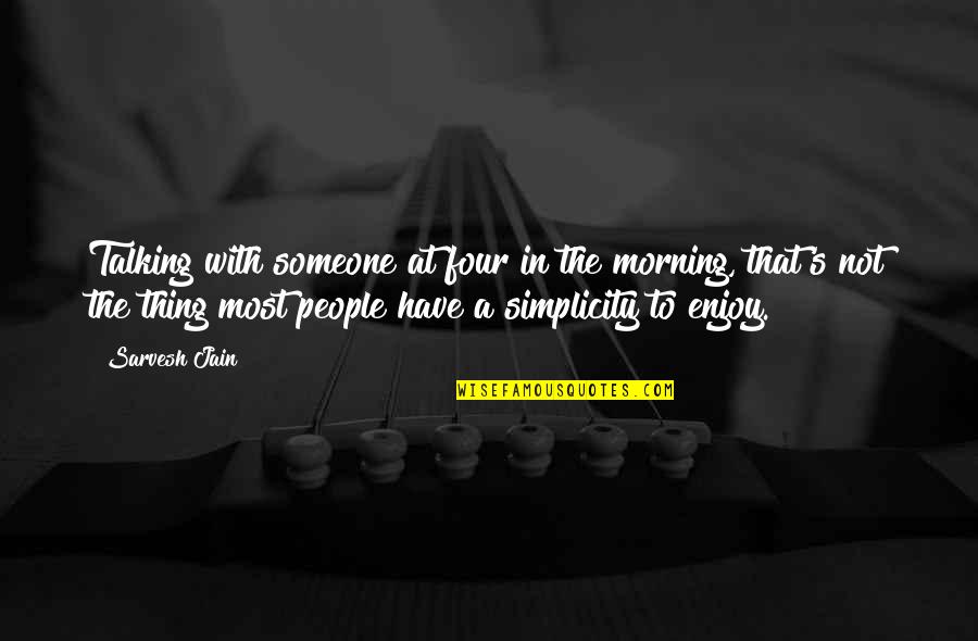 Jain Quotes By Sarvesh Jain: Talking with someone at four in the morning,
