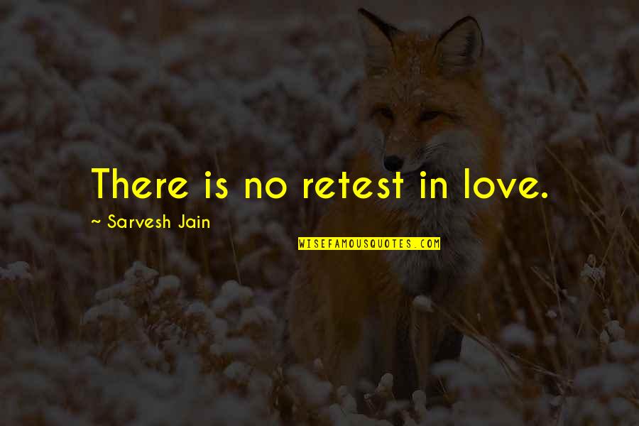Jain Quotes By Sarvesh Jain: There is no retest in love.