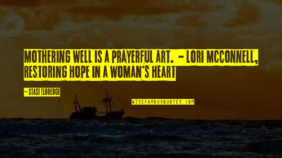 Jaina Solo Quotes By Stasi Eldredge: Mothering well is a prayerful art. - Lori Jaina Solo Quotes By Stasi Eldredge: Mothering well is a prayerful art. - Lori