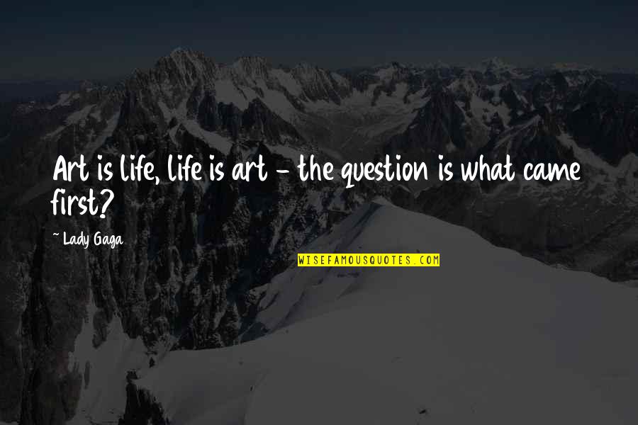 Jaine Quotes By Lady Gaga: Art is life, life is art - the