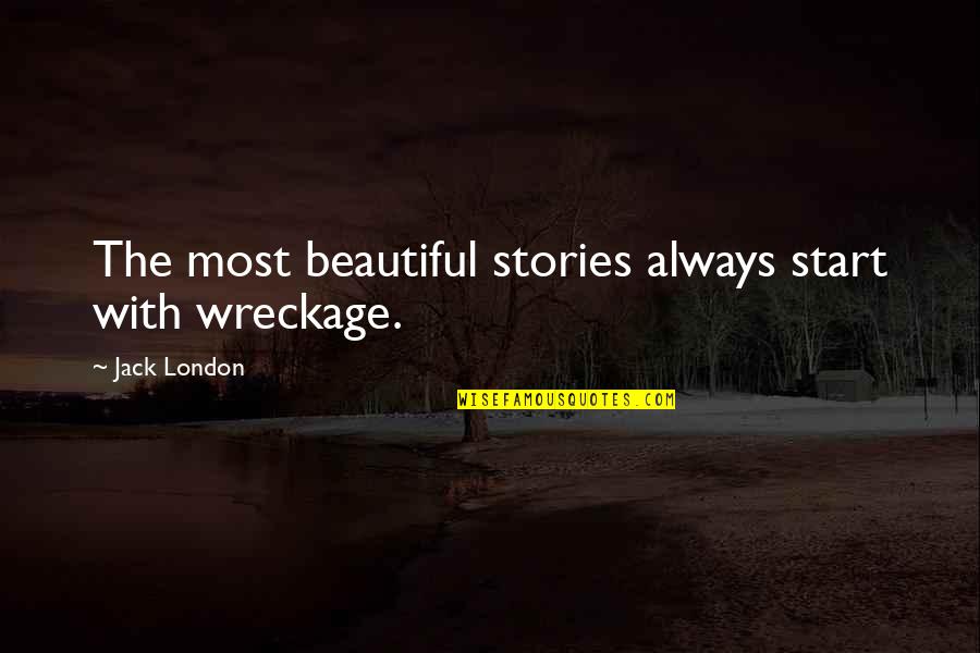 Jainee Mai Quotes By Jack London: The most beautiful stories always start with wreckage. Jainee Mai Quotes By Jack London: The most beautiful stories always start with wreckage.