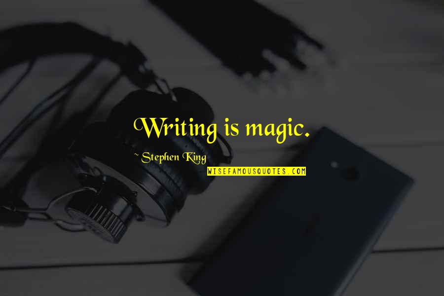 Jaira Draper Quotes By Stephen King: Writing is magic. Jaira Draper Quotes By Stephen King: Writing is magic.