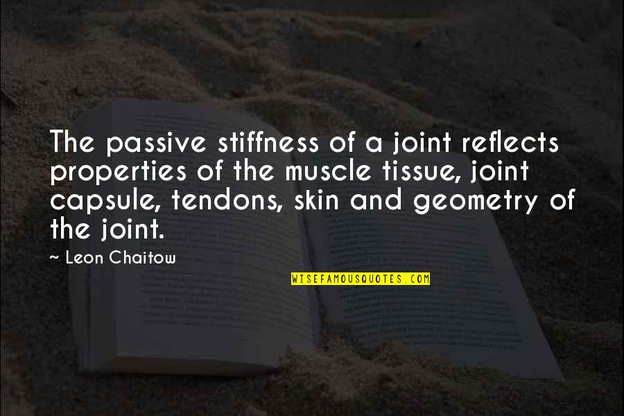 Jairala Zulma Quotes By Leon Chaitow: The passive stiffness of a joint reflects properties
