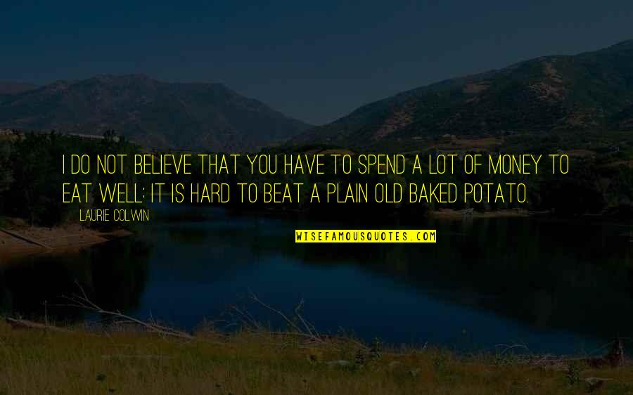 Jairam Eswara Quotes By Laurie Colwin: I do not believe that you have to Jairam Eswara Quotes By Laurie Colwin: I do not believe that you have to