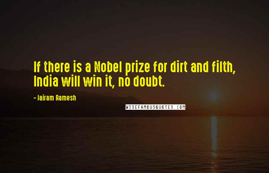 Jairam Ramesh quotes: If there is a Nobel prize for dirt and filth, India will win it, no doubt.