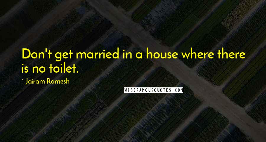 Jairam Ramesh quotes: Don't get married in a house where there is no toilet.