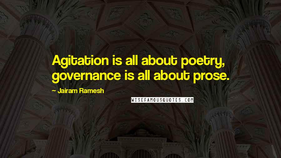 Jairam Ramesh quotes: Agitation is all about poetry, governance is all about prose.