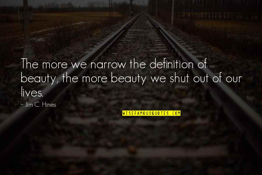Jairan Duke Quotes By Jim C. Hines: The more we narrow the definition of beauty, Jairan Duke Quotes By Jim C. Hines: The more we narrow the definition of beauty,