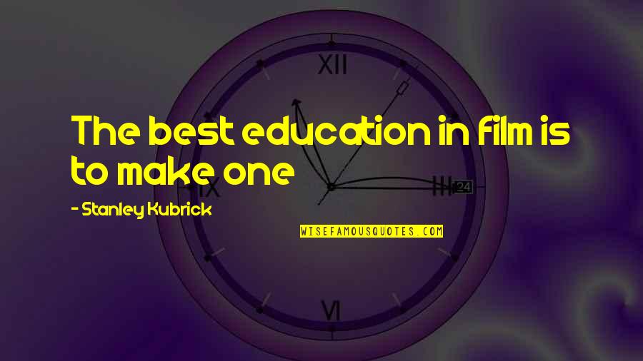 Jairan Gahan Quotes By Stanley Kubrick: The best education in film is to make Jairan Gahan Quotes By Stanley Kubrick: The best education in film is to make