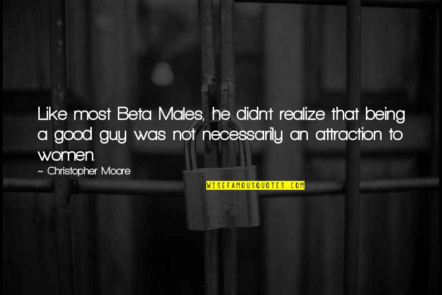 Jairath Sanjeev Quotes By Christopher Moore: Like most Beta Males, he didn't realize that Jairath Sanjeev Quotes By Christopher Moore: Like most Beta Males, he didn't realize that