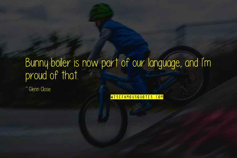 Jairath Sanjeev Quotes By Glenn Close: Bunny boiler is now part of our language,