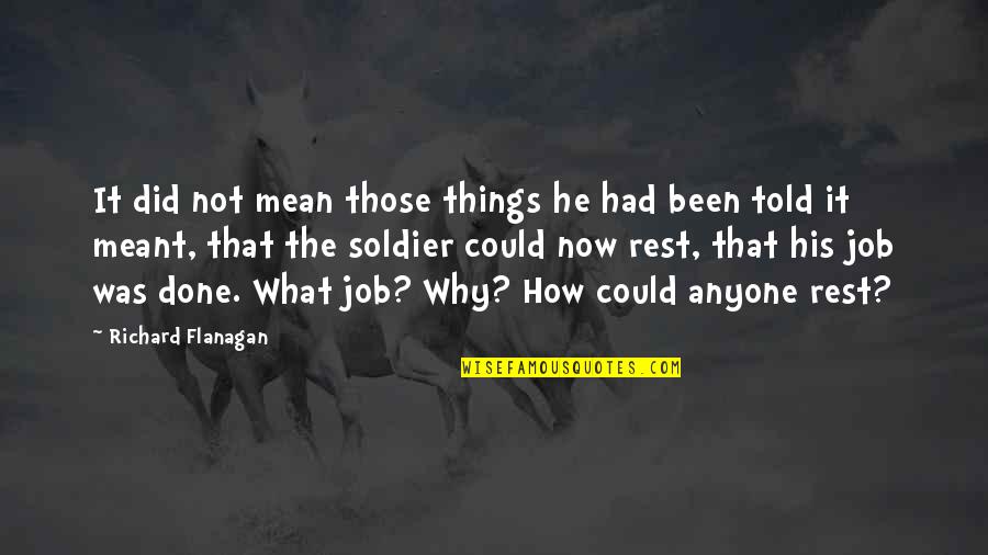 Jairon High Quotes By Richard Flanagan: It did not mean those things he had