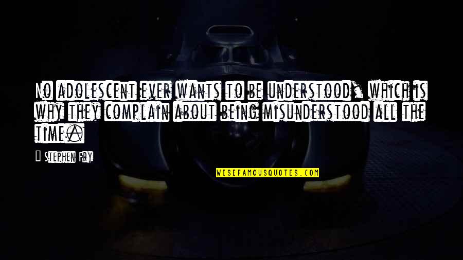 Jairon Mcvea Quotes By Stephen Fry: No adolescent ever wants to be understood, which
