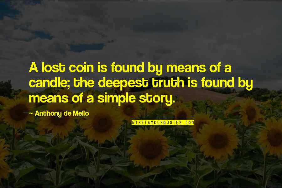 Jairo's Quotes By Anthony De Mello: A lost coin is found by means of