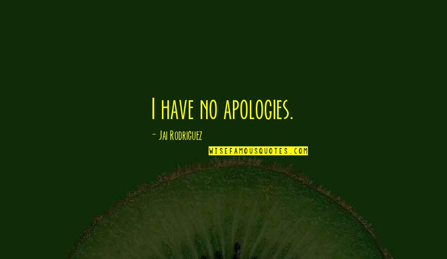 Jai's Quotes By Jai Rodriguez: I have no apologies.