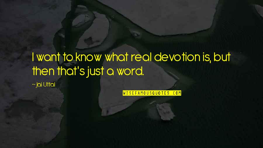 Jai's Quotes By Jai Uttal: I want to know what real devotion is,