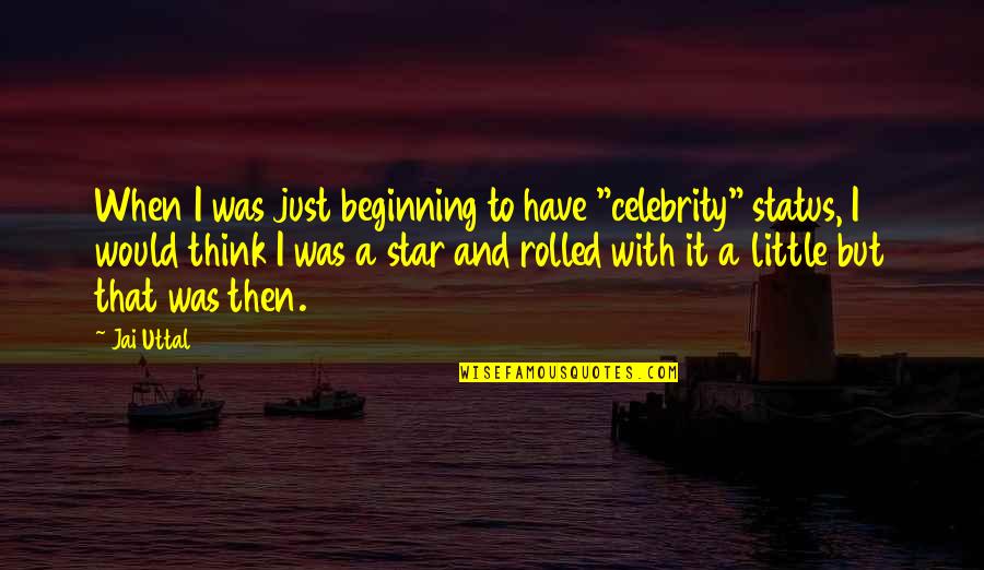 Jai's Quotes By Jai Uttal: When I was just beginning to have "celebrity"