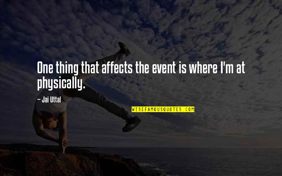 Jai's Quotes By Jai Uttal: One thing that affects the event is where