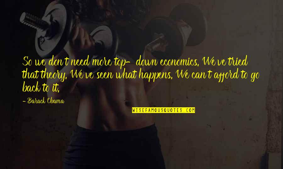 Jaiya John Quotes By Barack Obama: So we don't need more top-down economics. We've