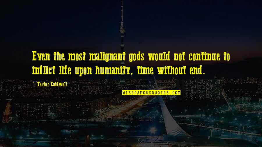 Jaiya John Quotes By Taylor Caldwell: Even the most malignant gods would not continue