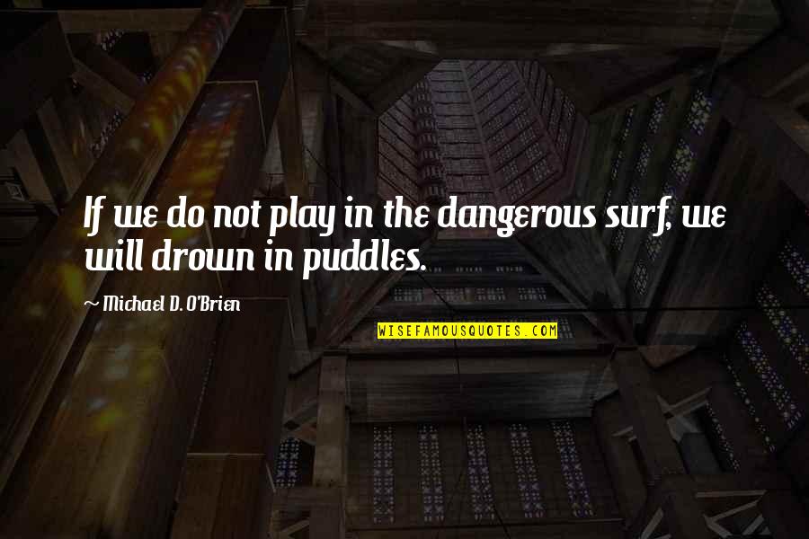 Jaja Quotes By Michael D. O'Brien: If we do not play in the dangerous Jaja Quotes By Michael D. O'Brien: If we do not play in the dangerous