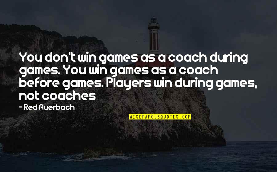 Jaja Quotes By Red Auerbach: You don't win games as a coach during Jaja Quotes By Red Auerbach: You don't win games as a coach during