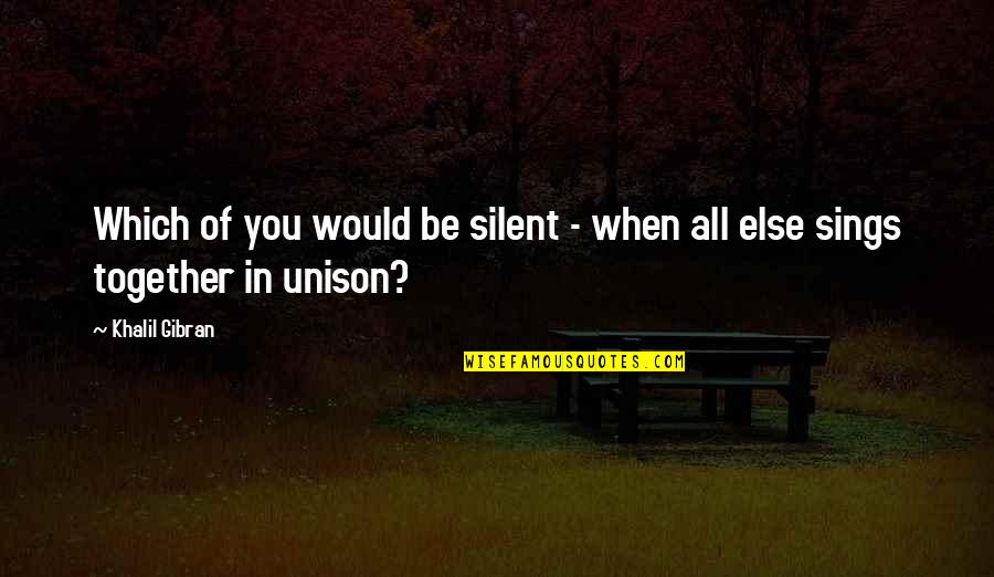 Jaja Soze Quotes By Khalil Gibran: Which of you would be silent - when