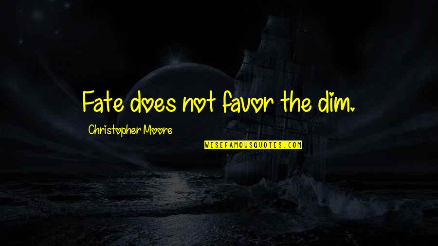 Jajahan In English Quotes By Christopher Moore: Fate does not favor the dim. Jajahan In English Quotes By Christopher Moore: Fate does not favor the dim.