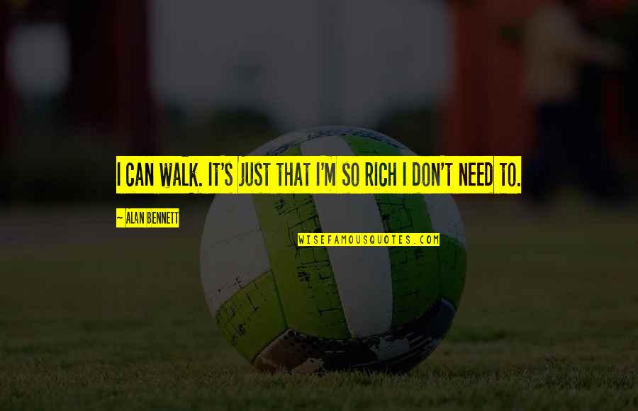 Jajahan Kelantan Quotes By Alan Bennett: I can walk. It's just that I'm so Jajahan Kelantan Quotes By Alan Bennett: I can walk. It's just that I'm so