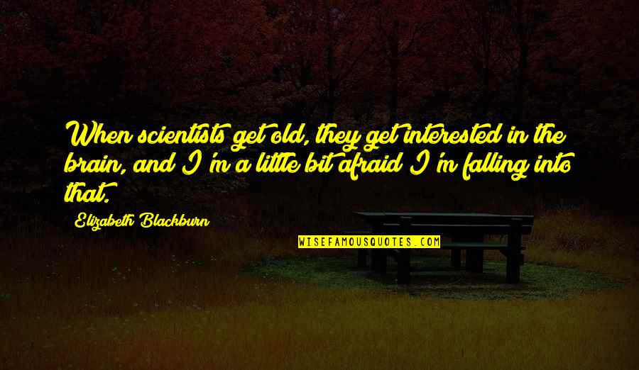 Jajahan Machang Quotes By Elizabeth Blackburn: When scientists get old, they get interested in Jajahan Machang Quotes By Elizabeth Blackburn: When scientists get old, they get interested in