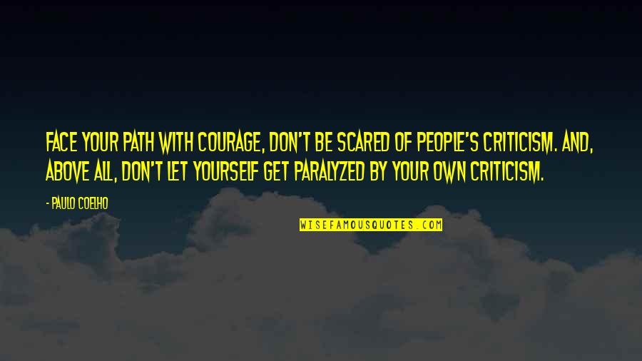 Jajan Pasar Quotes By Paulo Coelho: Face your path with courage, don't be scared Jajan Pasar Quotes By Paulo Coelho: Face your path with courage, don't be scared