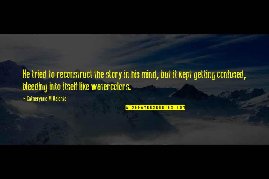 Jajaran Petinggi Quotes By Catherynne M Valente: He tried to reconstruct the story in his