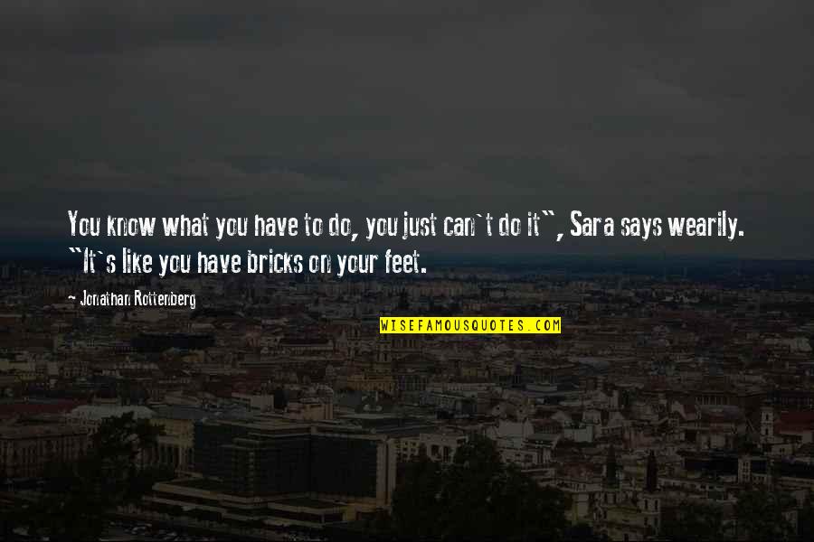 Jajaran Petinggi Quotes By Jonathan Rottenberg: You know what you have to do, you