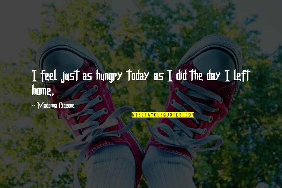 Jajaran Petinggi Quotes By Madonna Ciccone: I feel just as hungry today as I