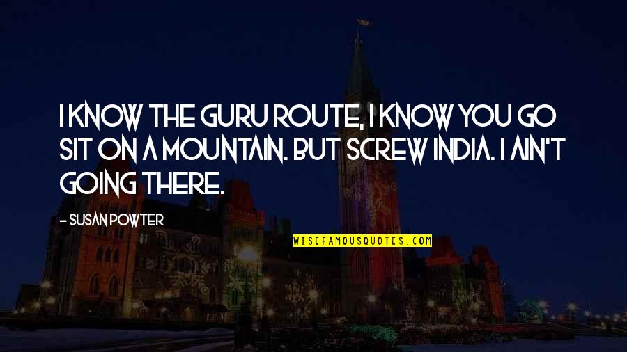 Jajaran Polda Quotes By Susan Powter: I know the guru route, I know you Jajaran Polda Quotes By Susan Powter: I know the guru route, I know you