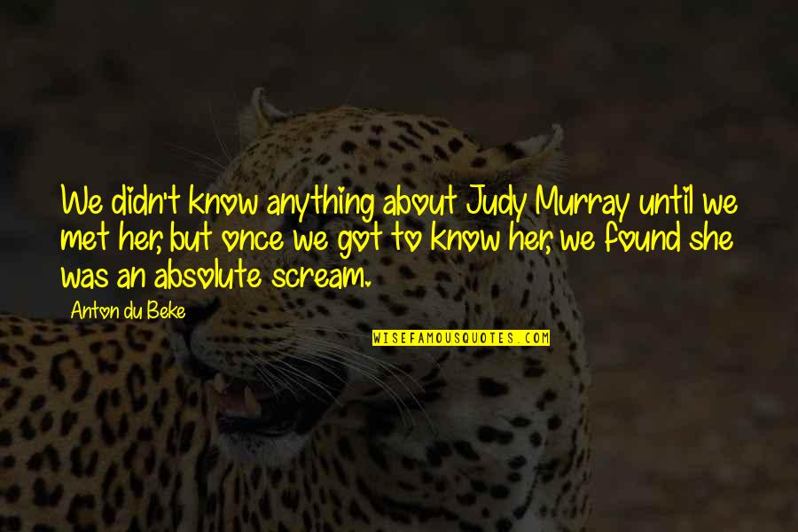 Jajoo Frindrich Quotes By Anton Du Beke: We didn't know anything about Judy Murray until
