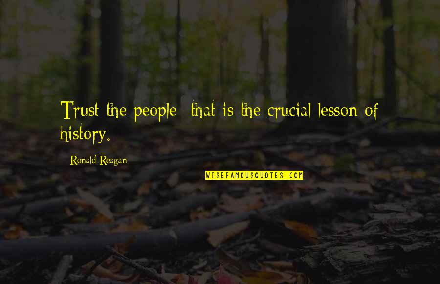 Jajoo Last Name Quotes By Ronald Reagan: Trust the people that is the crucial lesson