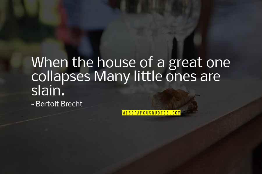 Jajube Mandiela Quotes By Bertolt Brecht: When the house of a great one collapses