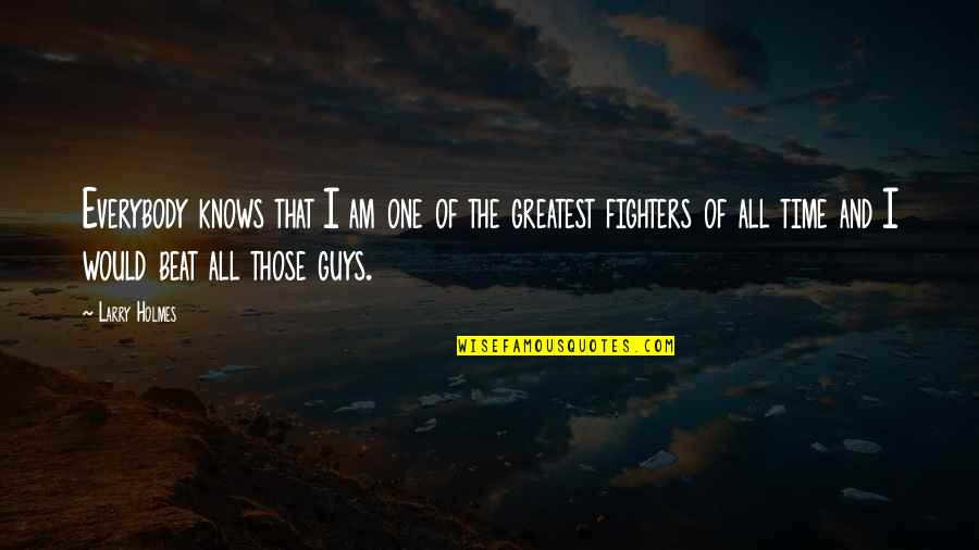 Jak Quotes By Larry Holmes: Everybody knows that I am one of the Jak Quotes By Larry Holmes: Everybody knows that I am one of the