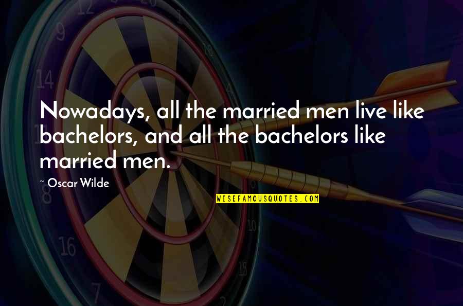Jakanie Quotes By Oscar Wilde: Nowadays, all the married men live like bachelors,