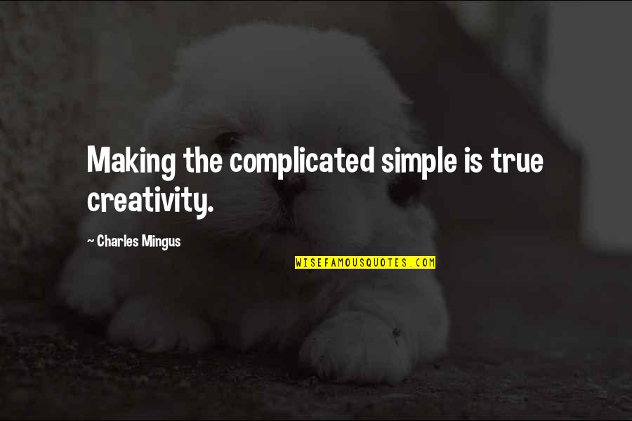 Jakarta Maghrib Quotes By Charles Mingus: Making the complicated simple is true creativity. Jakarta Maghrib Quotes By Charles Mingus: Making the complicated simple is true creativity.